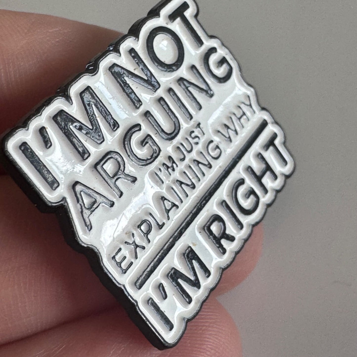 I'm Not Arguing I'm Right Pin – Funny Black & White Enamel Badge