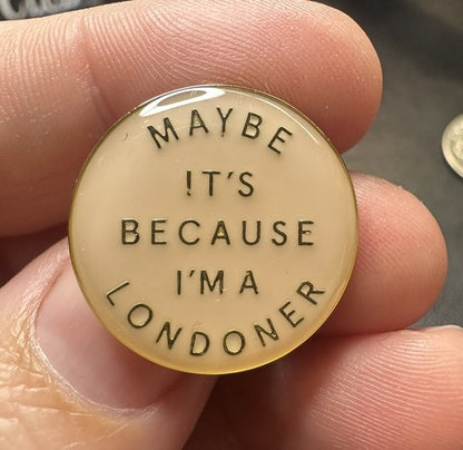 Genuine Burberry London Round Pin “Maybe It’s Because I’m A Londoner”