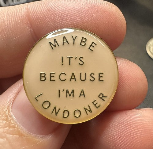 Genuine Burberry London Round Pin “Maybe It’s Because I’m A Londoner”