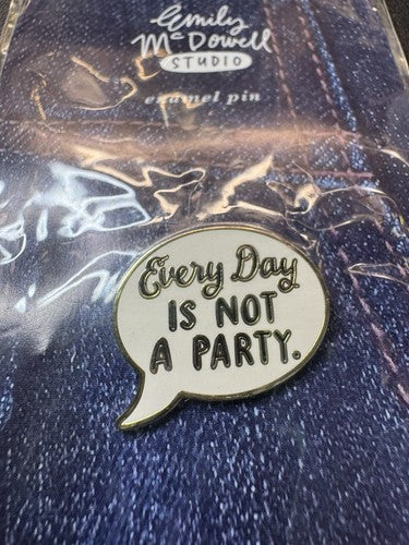 EVERY DAY IS NOT A PARTY Everyday Bravery Emily McDowell Studio Enamel Pin
