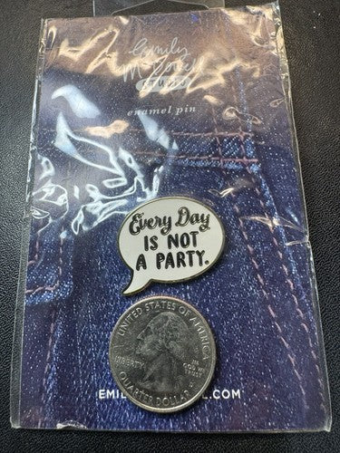 EVERY DAY IS NOT A PARTY Everyday Bravery Emily McDowell Studio Enamel Pin