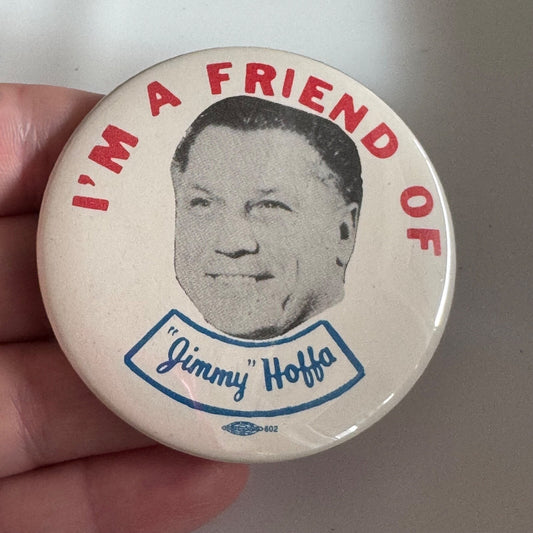 I'm a Friend of "Jimmy" Hoffa Jimmy Lapel Pin Button