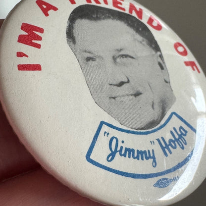 I'm a Friend of "Jimmy" Hoffa Jimmy Lapel Pin Button