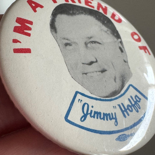 I'm a Friend of "Jimmy" Hoffa Jimmy Lapel Pin Button