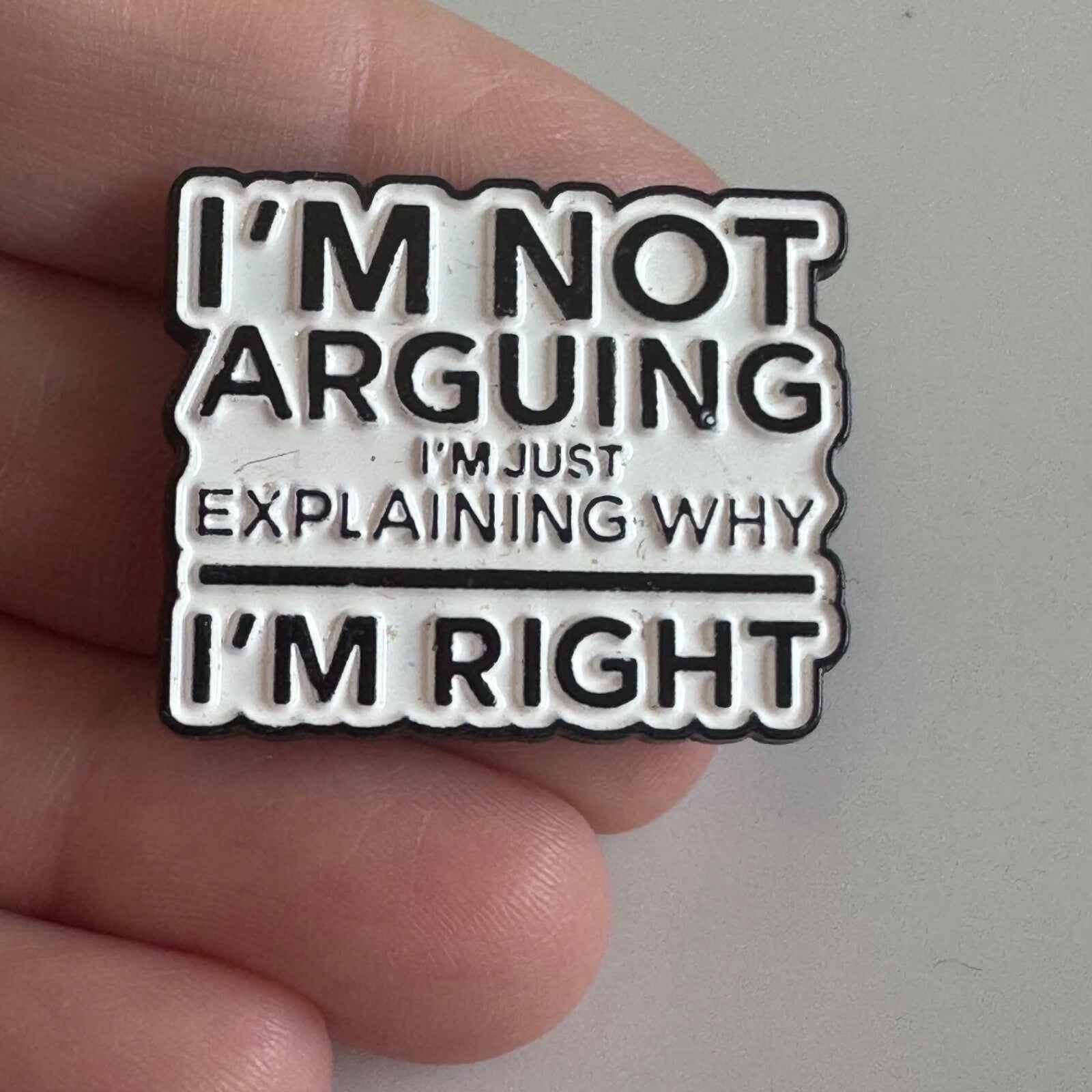 I'm Not Arguing I'm Right Pin – Funny Black & White Enamel Badge