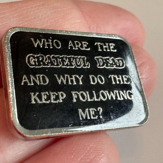 Who Are the GRATEFUL DEAD and Why Do They Keep Following Me? Lapel Pin 2021